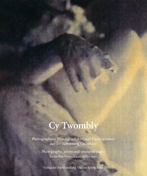 Cy Twombly: Photographs, Prints and Works on Paper from the Grosshaus Collection
