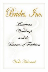 Brides, Inc.: American Weddings and the Business of Tradition
