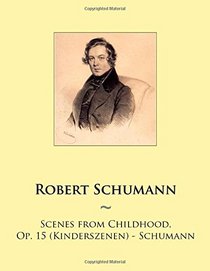 Scenes from Childhood, Op. 15 (Kinderszenen) - Schumann (Samwise Music For Piano) (Volume 93)