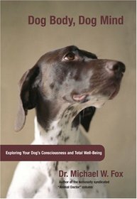 Dog Body, Dog Mind: Exploring Canine Consciousness and Total Well-Being