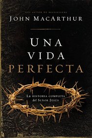 Una vida perfecta: La historia completa del Seor Jess (Spanish Edition)