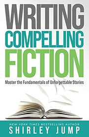 Writing Compelling Fiction: Master the Fundamentals of Unforgettable Stories (Authority)