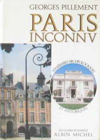 Paris inconnu: Itineraires archeologiques et historiques (Les Guides Pillement) (French Edition)