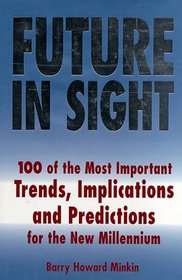 Future in Sight: 100 Trends, Implications  Predictions That Will Most Impact Businesses and the World Economy into the 21st Century