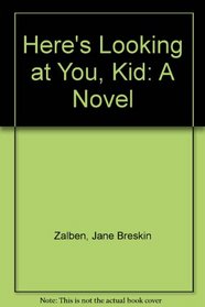 Here's Looking at You, Kid: A Novel