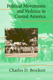 Political Movements and Violence in Central America (Cambridge Studies in Contentious Politics)