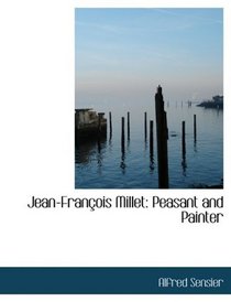 Jean-FranAsois Millet: Peasant and Painter (Large Print Edition)