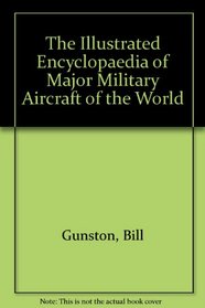 The Illustrated Encyclopaedia of Major Military Aircraft of the World