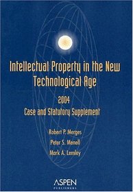 Intellectual Property in the New Technological Age: 2004 Case and Statutory Supplement