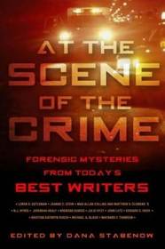 At the Scene of the Crime: Forensic Mysteries from Today's Best Writers
