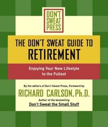 The Don't Sweat Guide to Retirement: Enjoying Your New Lifestyle to the Fullest (Don't Sweat Guides)