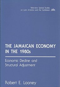 The Jamaican economy in the 1980s: Economic decline and structural adjustment (Westview special studies on Latin America and the Caribbean)
