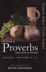 Proverbs III: The Book of Proverbs, God's Book of Wisdom (Vol. 3) (Family Bible Study Series, 3)