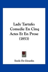 Lady Tartufe: Comedie En Cinq Actes Et En Prose (1853) (French Edition)