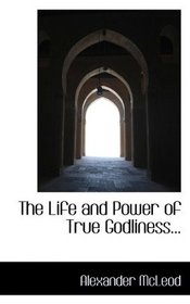 The Life and Power of True Godliness...
