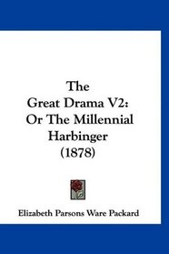 The Great Drama V2: Or The Millennial Harbinger (1878)