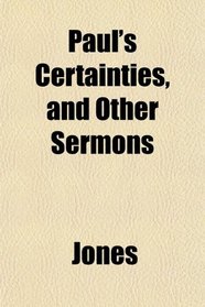 Paul's Certainties, and Other Sermons