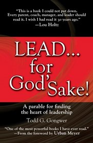 LEAD . . . For God's Sake!: A parable for finding the heart of leadership