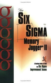 The Six Sigma Memory Jogger II: A Desktop Guide of Tools for Six Sigma Improvement Teams (Memory Jogger)