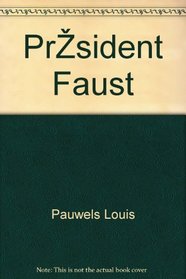President Faust;: Textes et poemes originaux du film de Louis Pauwels et Jean Kerchbron (French Edition)