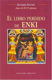 El Libro Perdido De Enki / The Lost Book of Enki : Memorias y Profecias De Un Dios Extraterrestre / Memoirs and Prophecies of an Extraterrestrial God: ... God (Earth Chronicles) (Earth Chronicles)