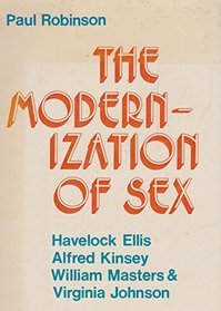 The Modernization of Sex; Havelock Ellis, Alfred Kinsey, William Masters and Virginia Johnson