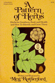A pattern of herbs: Herbs for goodness, food, and health and how to identify and grow them