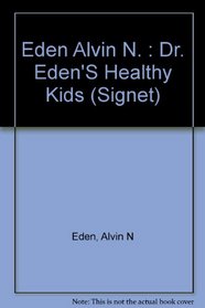 Dr. Eden's Healthy Kids: The Essential Diet, Exercise, and Nutrition Program (Signet)