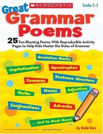 Great Grammar Poems: 25 Fun Rhyming Poems With Reproducible Activity Pages That Help Kids Master the Rules of Grammar
