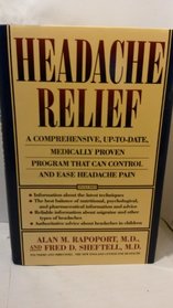 Headache Relief: A Comprehensive, Up-To-Date, Medically Proven Program That Can Control and Ease Headache Pain