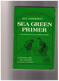 Juel Andersen's Sea Green Primer: A Beginner's Book of Sea Weed Cookery