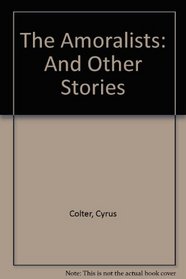 Amoralists and Other Tales: Collected Stories (Contemporary Fiction Series)