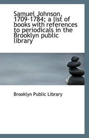 Samuel Johnson, 1709-1784; a list of books with references to periodicals in the Brooklyn public lib