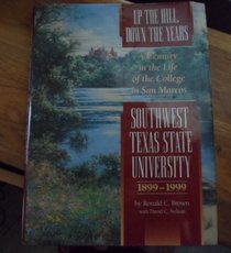 Up the Hill, Down the Years: A Century in the Life of the College in San Marcos, Southwest Texas State University, 1899-1999