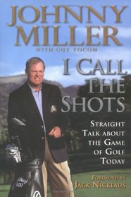 I Call the Shots: Straight Talk About the Game of Golf Today