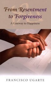 From Resentment to Forgiveness - A Gateway to Happines