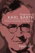 Regarding Karl Barth: Toward a Reading of His Theology