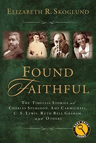 Found Faithful: The Timeless Stories of Charles Spurgeon, Amy Carmichael, C. S. Lewis, Ruth Bell Graham, and Others (Easy Print Books)