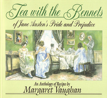 Tea with the Bennetts of Jane Austen's Pride and Prejudice: An Anthology of Recipes