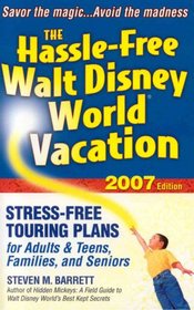 The Hassle-Free Walt Disney World Vacation, 2007 Edition (Hassle Free Walt Disney World Vacation)