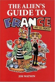 The Alien's Guide to France (Aliens Guide To...)