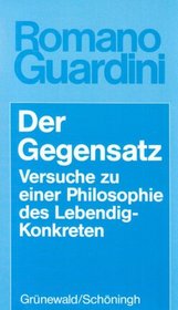 Der Gegensatz: Versuche zu einer Philosophie des Lebendig-Konkreten (Werke. Sachbereich Anthropologie und Kulturkritik / Romano Guardini) (German Edition)