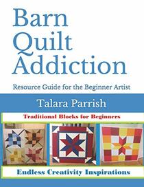 Barn Quilt Addiction: Beginner's Resource Guide