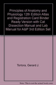Principles of Anatomy and Physiology 12th Edition Atlas and Registration Card Binder Ready Version with Cat Dissection Manual and Lab Manual for A&P 3rd Edition Set