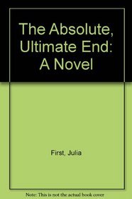 The Absolute, Ultimate End: A Novel