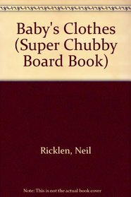 BABY'S CLOTHES: SUPER CHUBBY (Super Chubby Board Book)