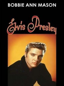 Elvis Presley: Bobbie Ann Mason (Thorndike Biography)
