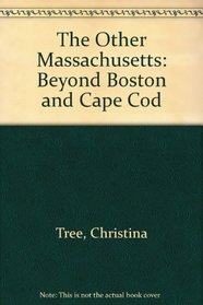 The Other Massachusetts: Beyond Boston and Cape Cod (An Explorer's guide)