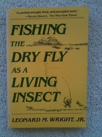 Fishing the Dry Fly As a Living Insect