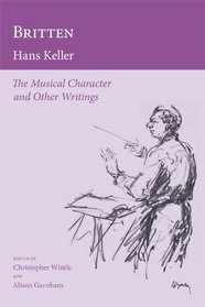 Britten: The Musical Character and Other Writings (Hans Keller Archive)